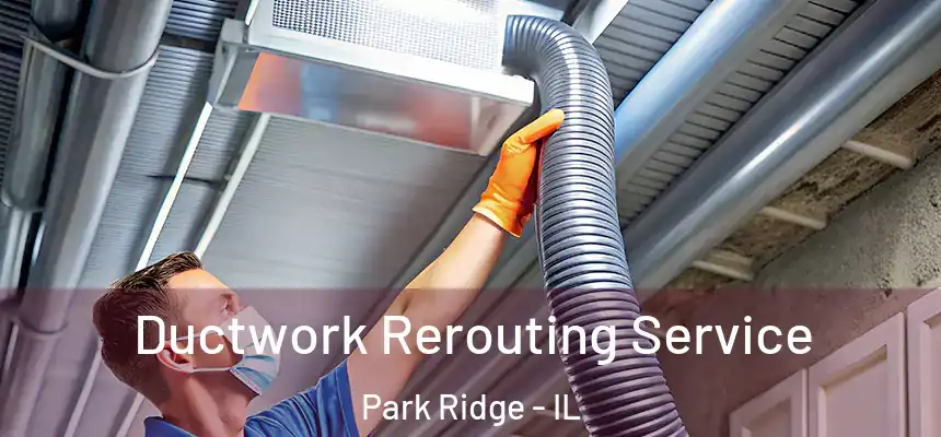  Ductwork Rerouting Service Park Ridge - IL