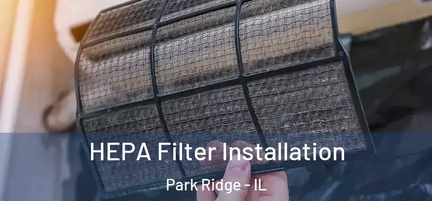  HEPA Filter Installation Park Ridge - IL