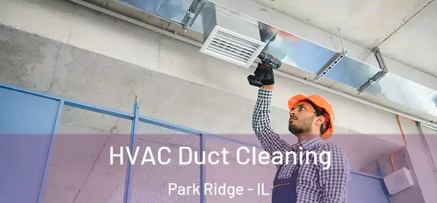  HVAC Duct Cleaning Park Ridge - IL