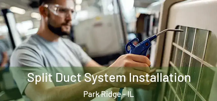 Split Duct System Installation Park Ridge - IL