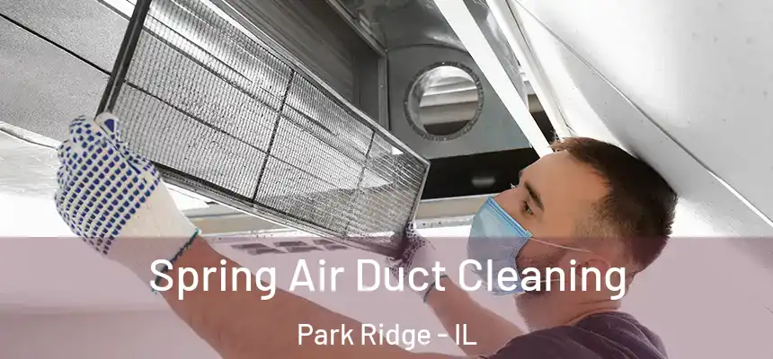  Spring Air Duct Cleaning Park Ridge - IL