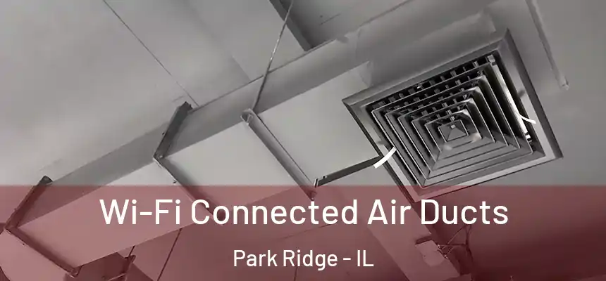  Wi-Fi Connected Air Ducts Park Ridge - IL